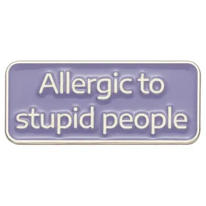 Allergic To Stupid People Brooch Enamel Pin